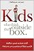 Kids Who Think Outside the Box: Helping Your Unique Child Thrive in a Cookie-Cutter World