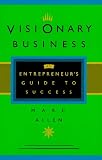 Visionary Business: An Entrepreneur's Guide to Success