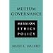 Museum Governance. Mission, Ethics, Policy