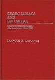 Georg Lukacs and His Critics: An International Bibliography with Annotations, 1910-82