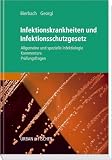 Infektionskrankheiten und Infektionsschutzgesetz: Allgemeine und spezielle Infektiologie, kommentierte Gesetzestexte, Pr&uuml;fungsfragen - Peter Georgi, Elvira Bierbach