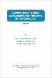 Competency-Based Education and Training in Psychology: A Primer