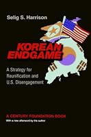 Korean Endgame: A Strategy for Reunification and U.S. Disengagement (Century Foundation Book)