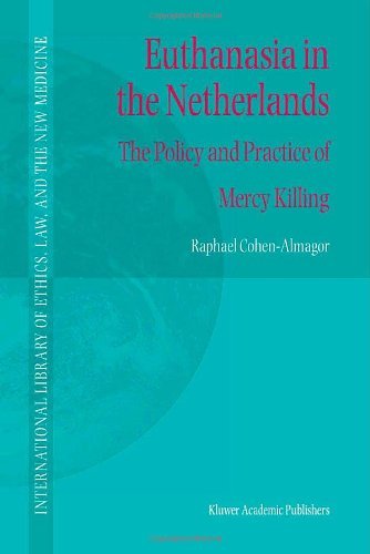 Euthanasia in the Netherlands: The Policy and Practice of Mercy Killing (International Library of Ethics, Law, and the New Medicine) On Sale