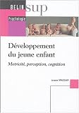 Développement du jeune enfant : Motricité, perception, cognition