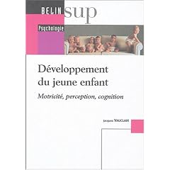 D�veloppement du jeune enfant : Motricit�, perception, cognition