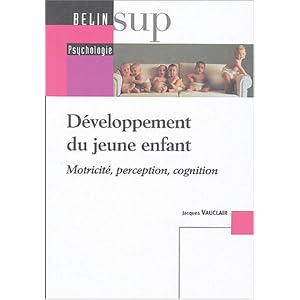 D&eacute;veloppement du jeune enfant : Motricit&eacute;, perception, cognition