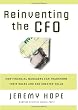 Reinventing the CFO: How Financial Managers Can Transform Their Roles and Add Greater Value