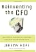 Reinventing the CFO: How Financial Managers Can Transform Their Roles and Add Greater Value
