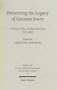 Preserving the Legacy of German Jewry: History of the Leo Baeck Institute 1955-2005
