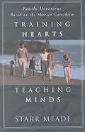 Training Hearts Teaching Minds: Family Devotions Based on the Shorter Catechism
