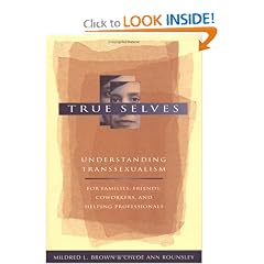True Selves: Understanding Transsexualism-For Families, Friends, Coworkers, and Helping Professionals
