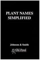 Plant Names Simplified: Their Pronunciation Derivation and Meaning