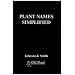 Plant Names Simplified: Their Pronunciation Derivation and Meaning