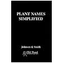 Plant Names Simplified: Their Pronunciation Derivation and Meaning