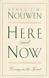 Here & Now: Living in the Spirit Henri J Nouwen