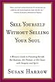 Sell Yourself Without Selling Your Soul: A Woman's Guide to Promoting Herself, Her Business, Her Product, or Her Cause with Integrity and Spirit (Harperresource Book)
