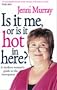 Is It Me Or Is It Hot In Here?: A modern woman's guide to the menopause