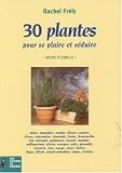30 plantes pour se plaire et s�duire