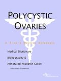 Polycystic Ovaries - A Medical Dictionary, Bibliography, and Annotated Research Guide to Internet References