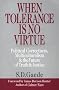 When Tolerance Is No Virtue: Political Correctness, Multiculturalism & the Future of Truth & Justice