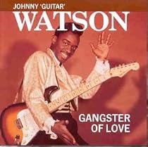 The Best of Johnny "Guitar" Watson: Gangster of Love