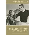 Words in Air: The Complete Correspondence Between Elizabeth Bishop and Robert Lowell by Elizabeth Bishop, Robert Lowell, Thomas Travisano, and Saskia Hamilton