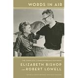 Words in Air: The Complete Correspondence Between Elizabeth Bishop and Robert Lowell