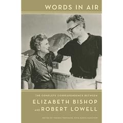 Words in Air: The Complete Correspondence Between Elizabeth Bishop and Robert Lowell
