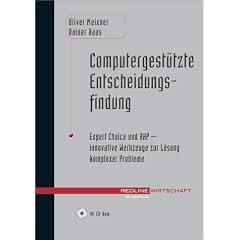 Computergest�tzte Entscheidungsfindung. Expert Choice und AHP - innovative Werkzeuge zur L�sung komplexer Probleme