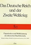 Produkt-Bild: Das Deutsche Reich und der Zweite Weltkrieg, 10 Bde., Bd.5/2, Organisation und Mobilisierung des deutschen Machtbereichs: Kriegsverwaltung, Wirtschaft und personelle Ressourcen 1942 - 1944/45
