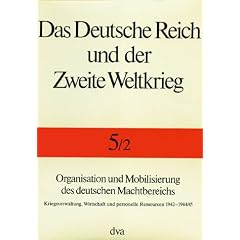 Das Deutsche Reich und der Zweite Weltkrieg, 10 Bde., Bd.5/2, Organisation und Mobilisierung des deutschen Machtbereichs: Kriegsverwaltung, Wirtschaft und personelle Ressourcen 1942 - 1944/45