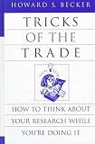 Tricks of the Trade: How to Think About Your Research While You're Doing It (Chicago Guides to Writing, Editing & Publishing)