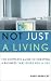 Not Just a Living: The Complete Guide to Creating a Business That Gives You a Life