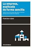 La empresa, explicada de forma sencilla - Todo lo que se tiene que saber para no sentirse perdido en el mundo de la empresa (Spanish Edition)