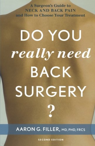 Do You Really Need Back Surgery?: A Surgeon's Guide to Neck and Back Pain and How to Choose Your Treatment