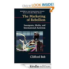 The Marketing of Rebellion: Insurgents, Media, and International Activism (Cambridge Studies in Contentious Politics)