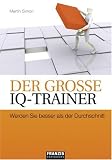 Der gro&szlig;e IQ-Trainer: Werden Sie besser als der Durchschnitt - Martin Simon