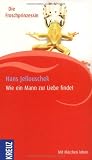 Wie ein Mann zur Liebe findet: Die Froschprinzessin - Hans Jellouschek