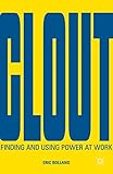 Clout : finding and using power at work