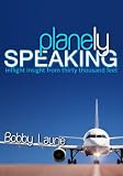 Planely Speaking: Inflight Insight from Thirty Thousand Feet