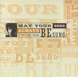 May Your Song Always Be Sung: The Songs of Bob Dylan