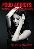 Food Addicts: Top 10 Tips for Ending Compulsive Overeating