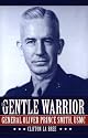 The Gentle Warrior: General Oliver Prince Smith, Usmc
