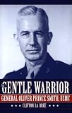 The Gentle Warrior: General Oliver Prince Smith, Usmc