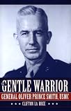 The Gentle Warrior: General Oliver Prince Smith, Usmc