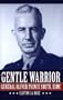 The Gentle Warrior: General Oliver Prince Smith, USMC