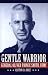 The Gentle Warrior: General Oliver Prince Smith, Usmc