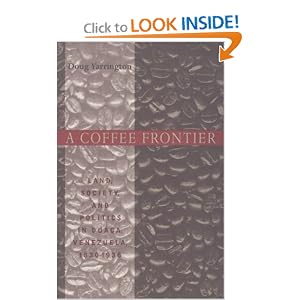 A Coffee Frontier: Land, Society, and Politics in Duaca, Venezuela, 1830-1936 (Pitt Latin American Studies)