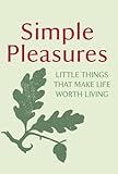Simple pleasures : little things that make life worthwhile.